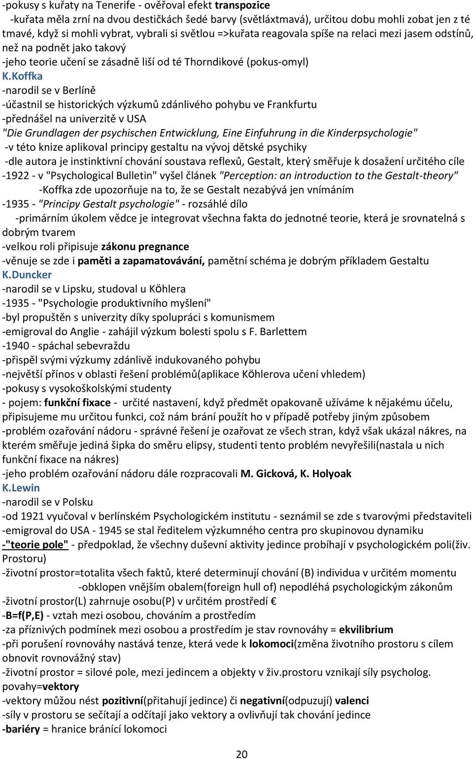 Koffka -narodil se v Berlíně -účastnil se historických výzkumů zdánlivého pohybu ve Frankfurtu -ptednášel na univerzitě v USA "Die Grundlagen der psychischen Entwicklung, Eine Einfuhrung in die