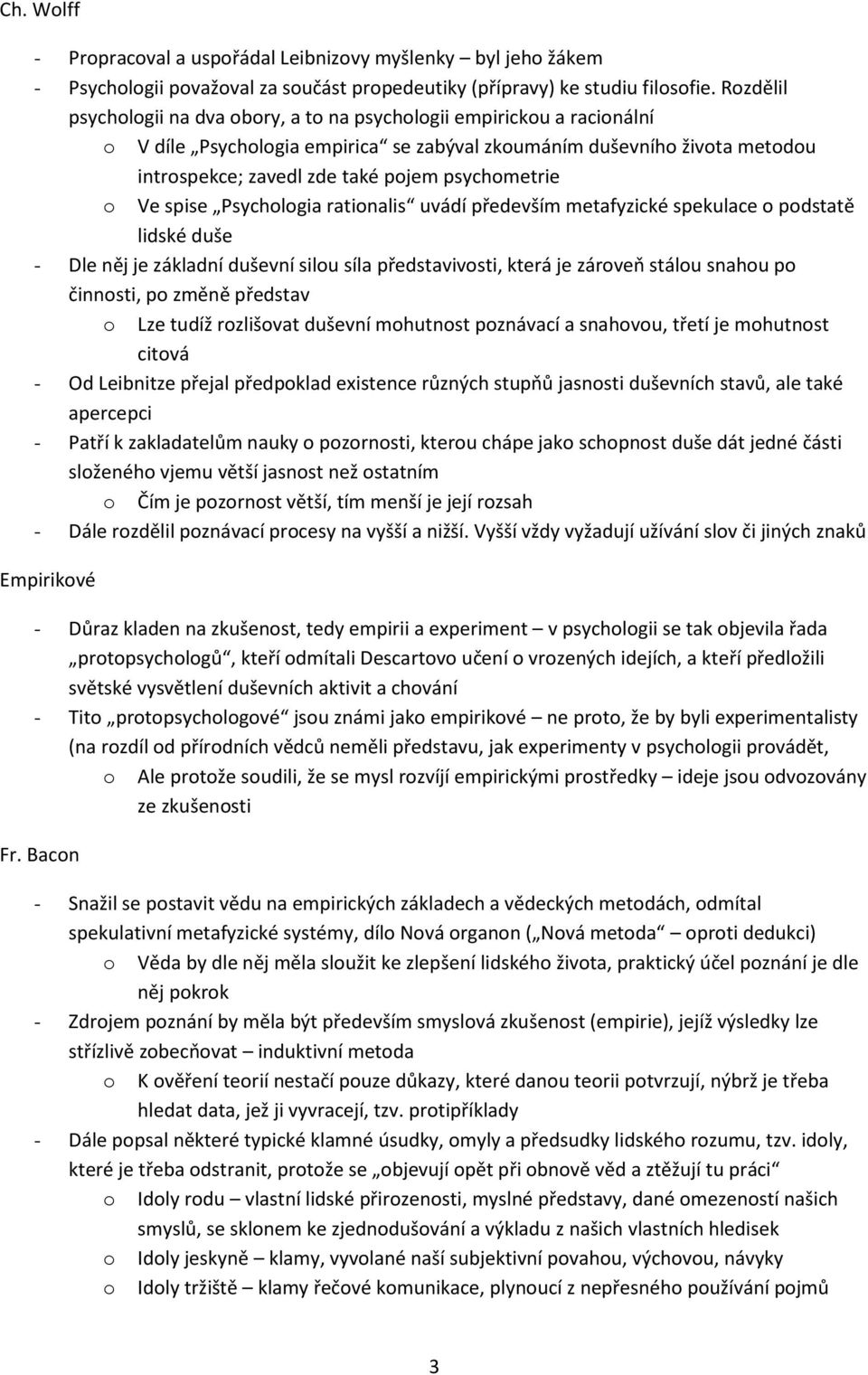 psychometrie o Ve spise Psychologia rationalis uvádí ptedevším metafyzické spekulace o podstatě lidské duše - Dle něj je základní duševní silou síla ptedstavivosti, která je zároveň stálou snahou po