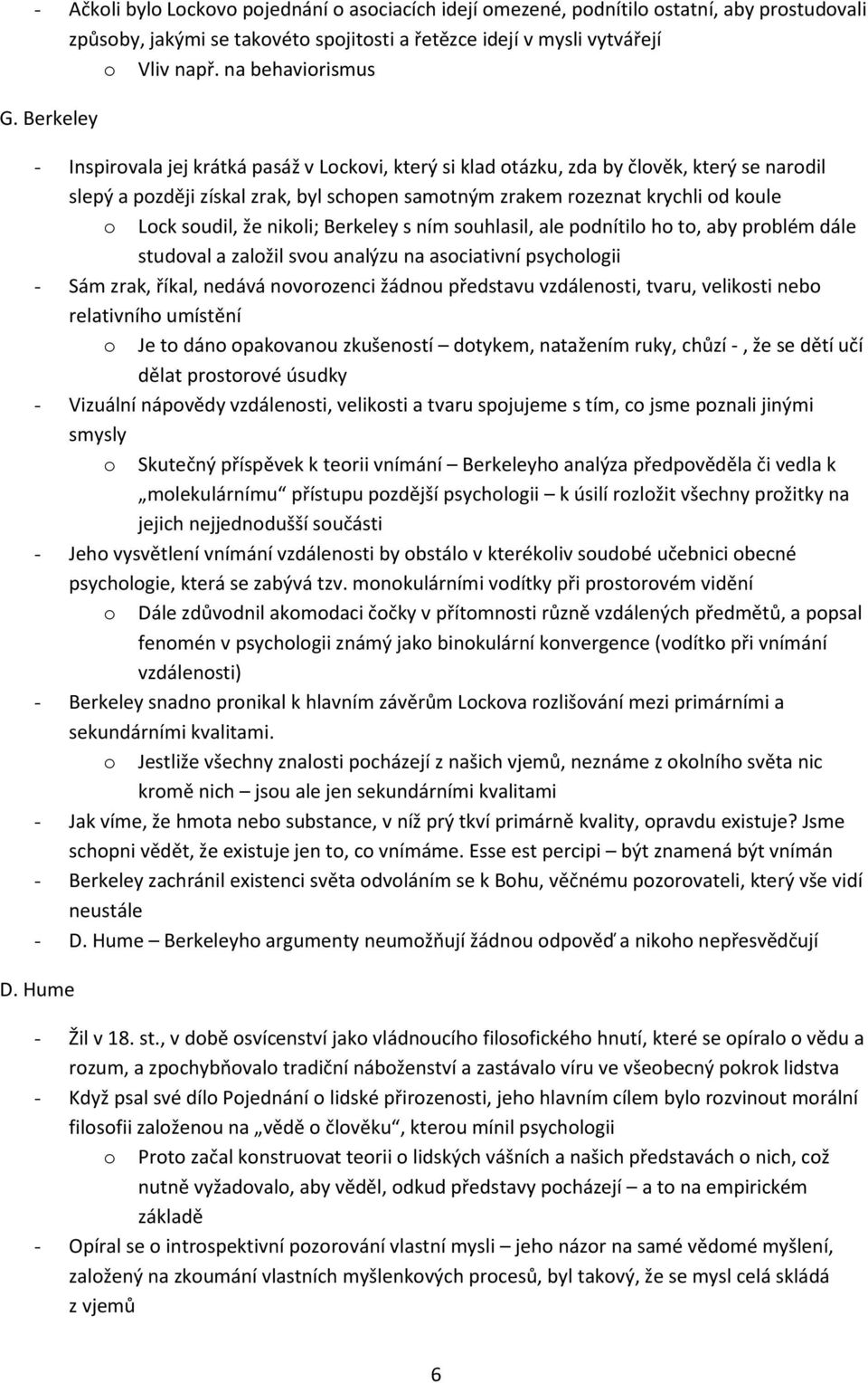 Berkeley - Inspirovala jej krátká pasáž v Lockovi, který si klad otázku, zda by člověk, který se narodil slepý a později získal zrak, byl schopen samotným zrakem rozeznat krychli od koule o Lock