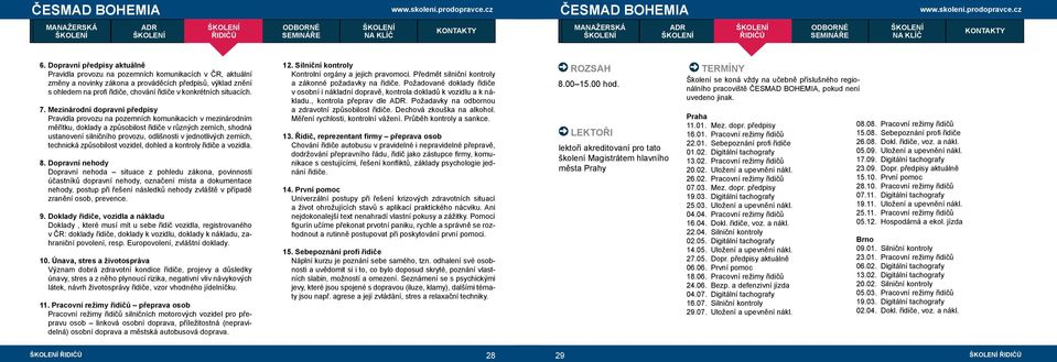 Mezinárodní dopravní předpisy Pravidla provozu na pozemních komunikacích v mezinárodním měřítku, doklady a způsobilost řidiče v různých zemích, shodná ustanovení silničního provozu, odlišnosti v