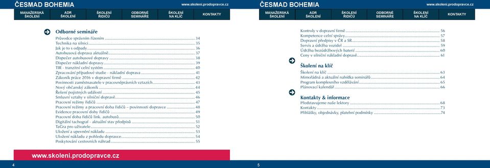 .. 43 Nový občanský zákoník... 44 Řešení pojistných událostí... 45 Smluvní vztahy v silniční dopravě... 46 Pracovní režimy... 47 Pracovní režimy a pracovní doba povinnosti dopravce.