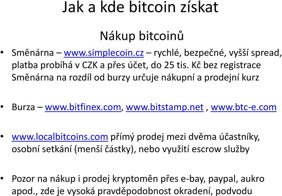 Kč bez registrace Směnárna na rozdíl od burzy určuje nákupní a prodejní kurz Burza www.bitfinex.com, www.bitstamp.net, www.