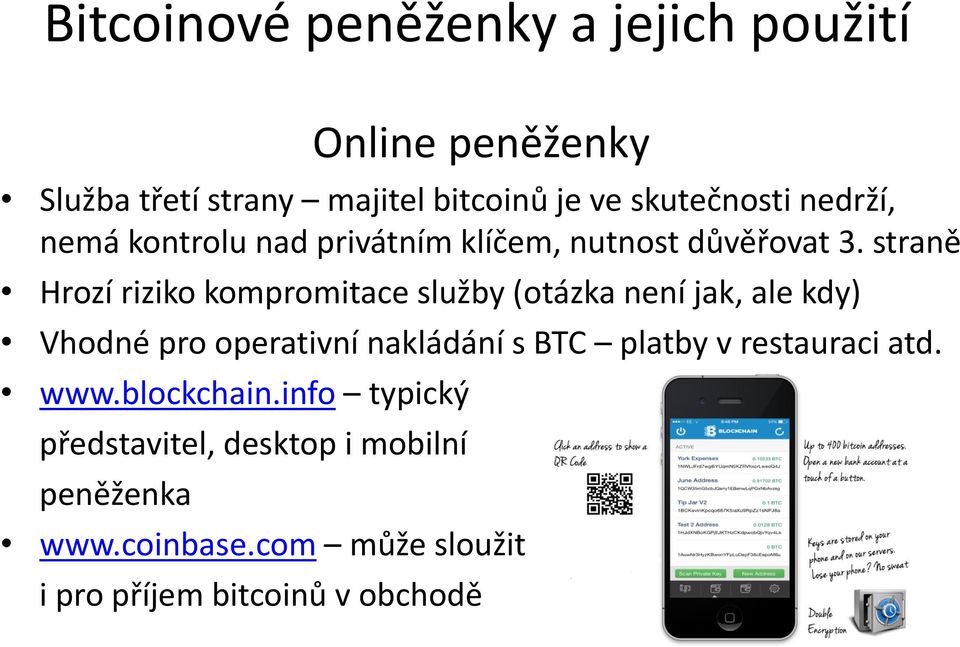 straně Hrozí riziko kompromitace služby (otázka není jak, ale kdy) Vhodné pro operativní nakládání s BTC