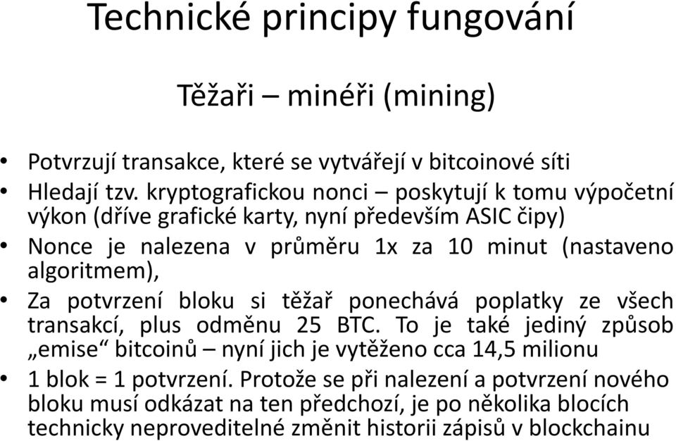 algoritmem), Za potvrzení bloku si těžař ponechává poplatky ze všech transakcí, plus odměnu 25 BTC.