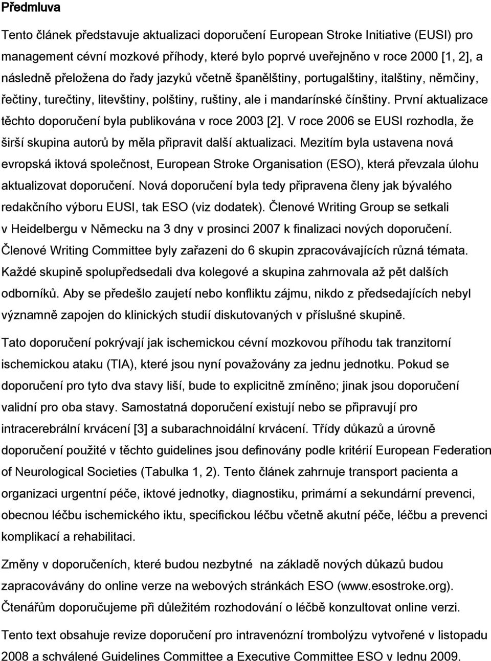 První aktualizace těchto doporučení byla publikována v roce 2003 [2]. V roce 2006 se EUSI rozhodla, že širší skupina autorů by měla připravit další aktualizaci.