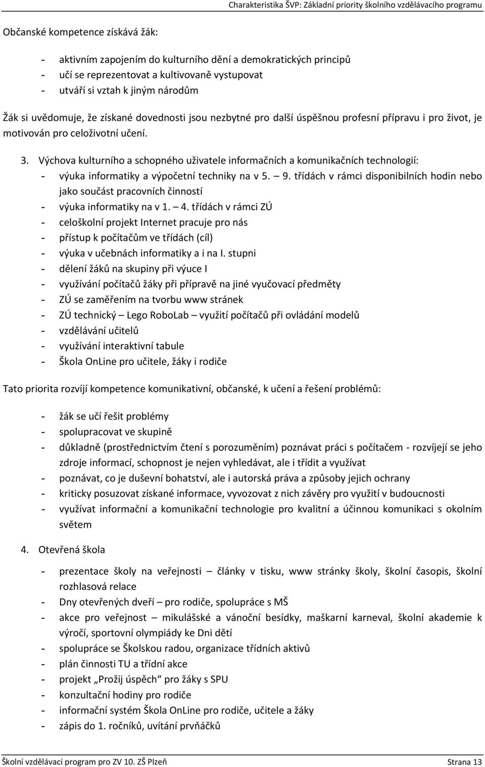 Výchova kulturního a schopného uživatele informačních a komunikačních technologií: - výuka informatiky a výpočetní techniky na v 5. 9.