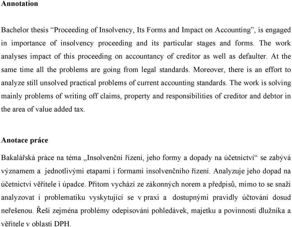 Moreover, there is an effort to analyze still unsolved practical problems of current accounting standards.