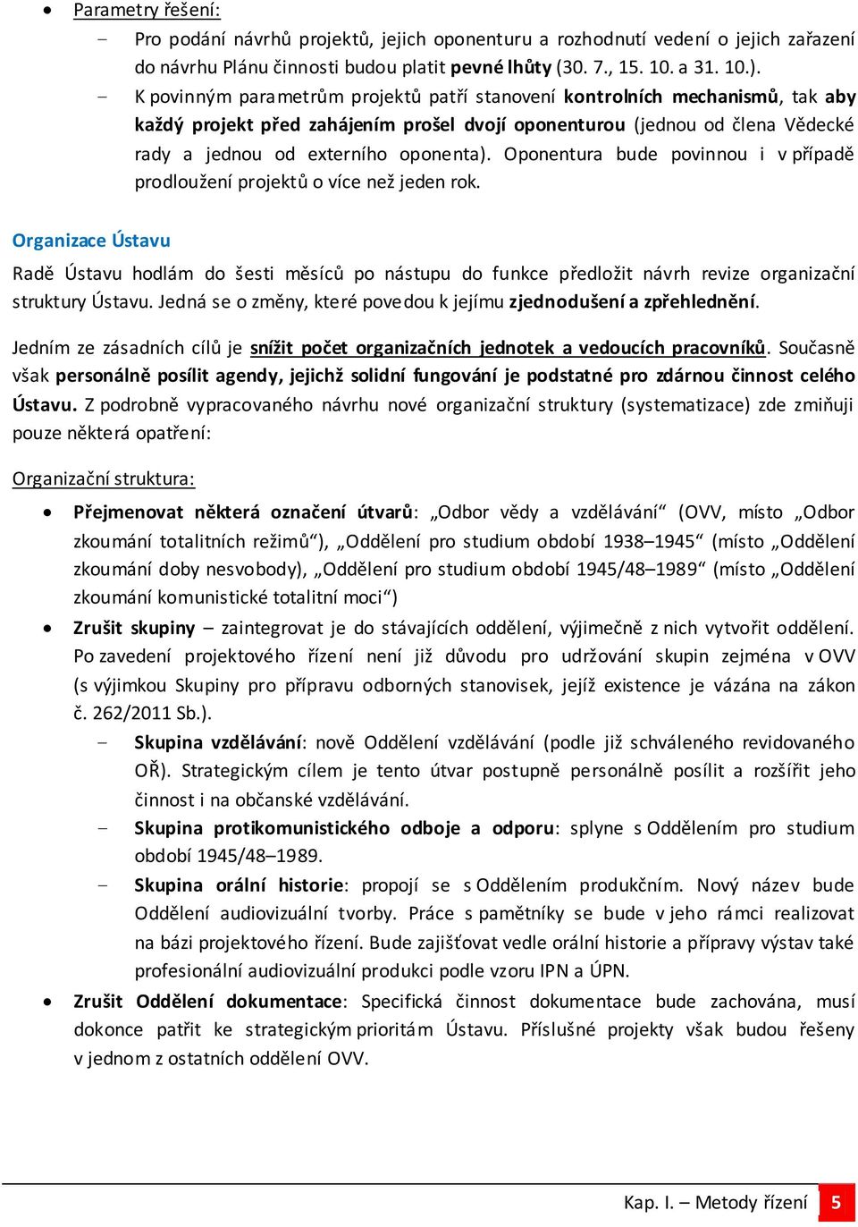 Oponentura bude povinnou i v případě prodloužení projektů o více než jeden rok.