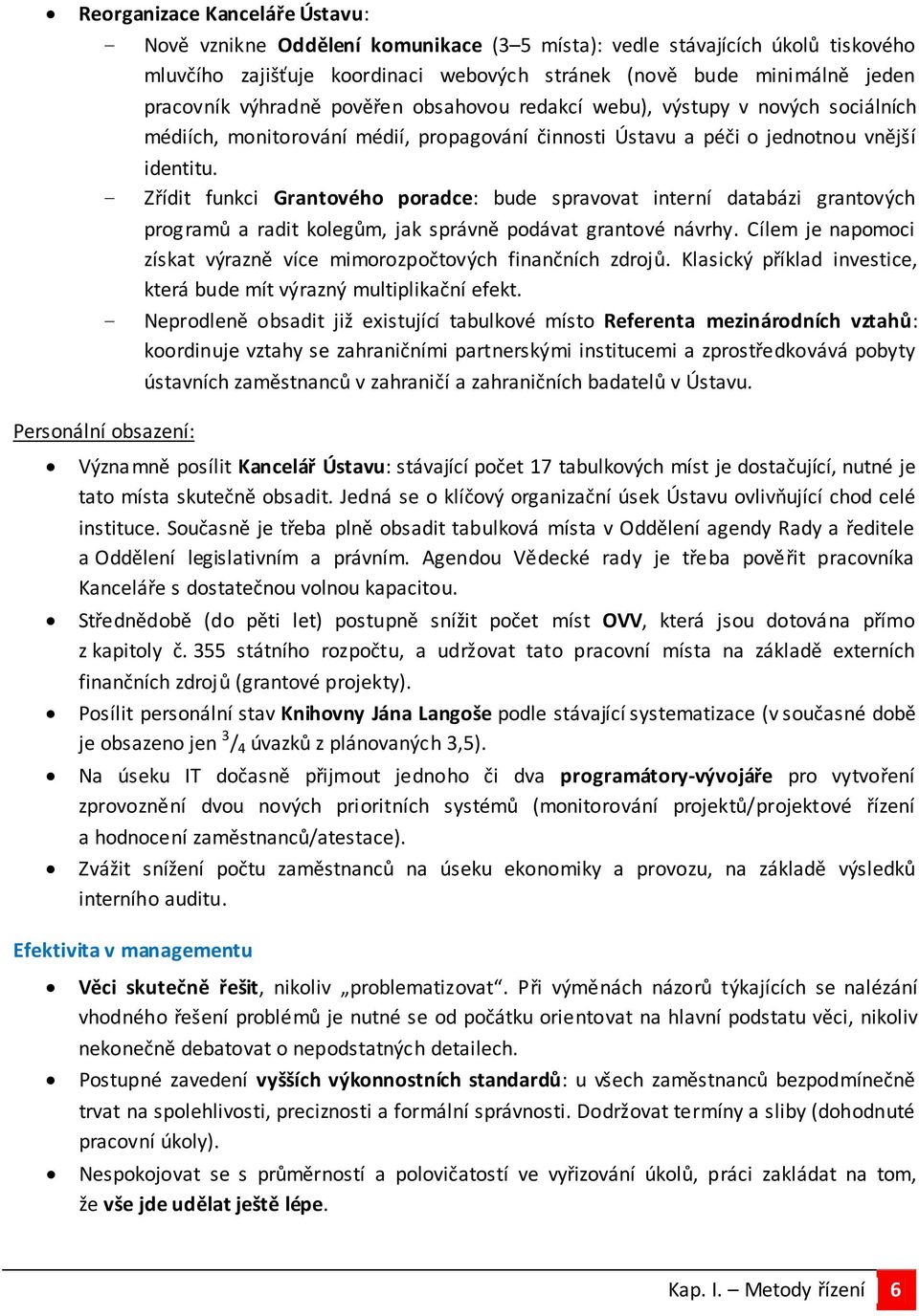 - Zřídit funkci Grantového poradce: bude spravovat interní databázi grantových programů a radit kolegům, jak správně podávat grantové návrhy.