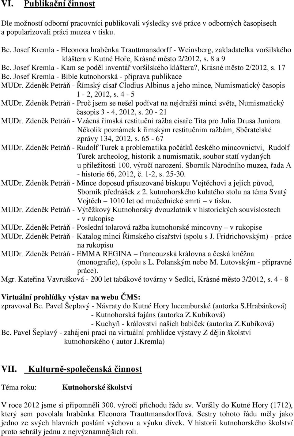 Josef Kremla - Kam se poděl inventář voršilského kláštera?, Krásné město 2/2012, s. 17 Bc. Josef Kremla - Bible kutnohorská - příprava publikace MUDr.