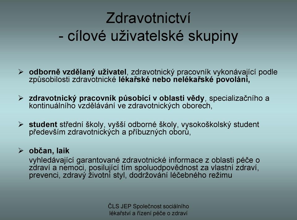 školy, vyšší odborné školy, vysokoškolský student především zdravotnických a příbuzných oborů, občan, laik občan, laik vyhledávající garantované