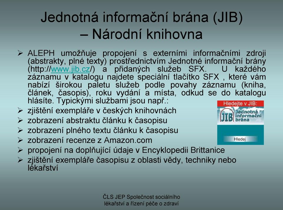 U každého záznamu v katalogu najdete speciální tlačítko SFX, které vám nabízí širokou paletu služeb podle povahy záznamu (kniha, článek, časopis), roku vydání a místa, odkud se do