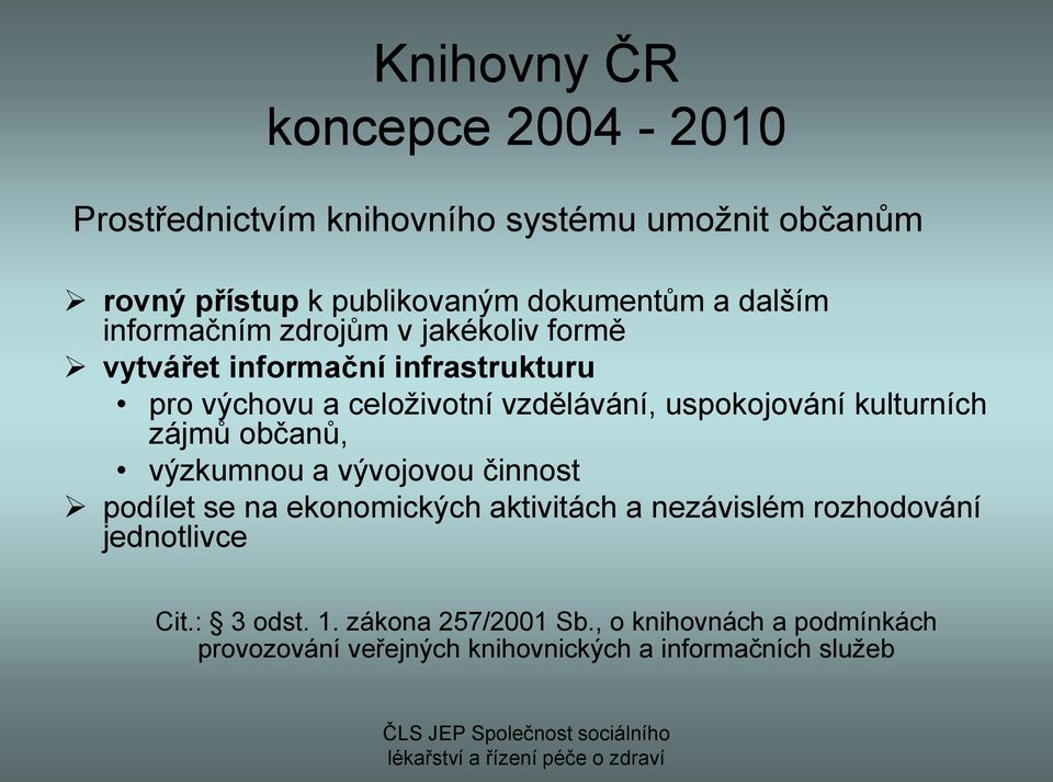 uspokojování kulturních zájmů občanů, výzkumnou a vývojovou činnost podílet se na ekonomických aktivitách a nezávislém