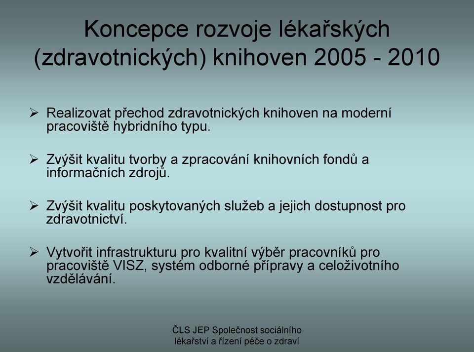 Zvýšit kvalitu tvorby a zpracování knihovních fondů a informačních zdrojů.