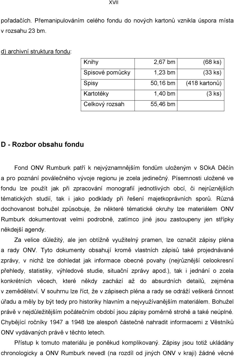 Rumburk patří k nejvýznamnějším fondům uloženým v SOkA Děčín a pro poznání poválečného vývoje regionu je zcela jedinečný.