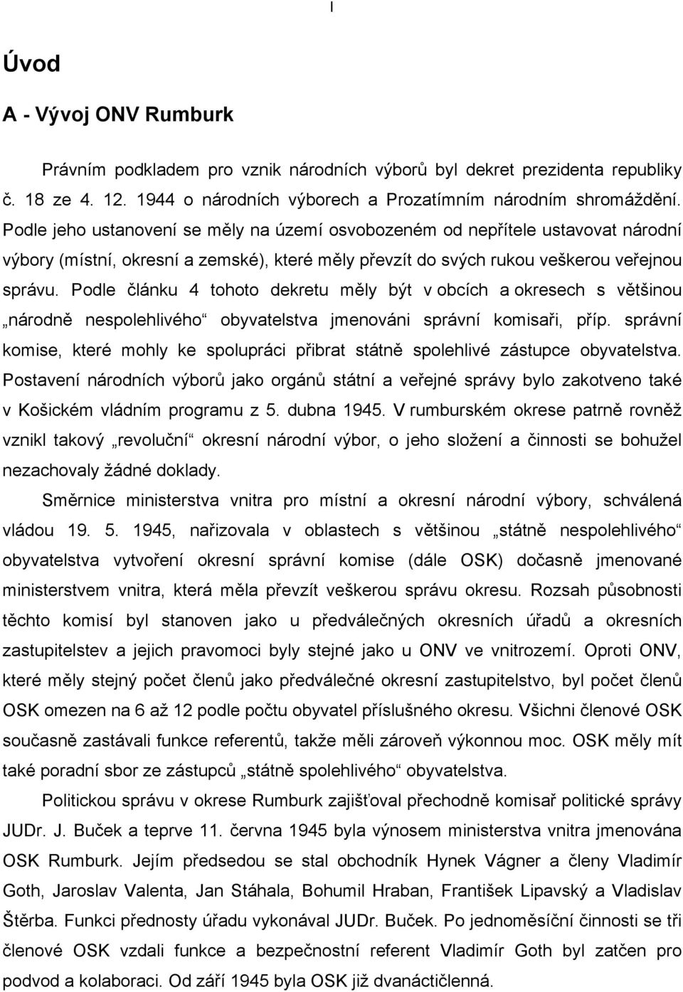 Podle článku 4 tohoto dekretu měly být v obcích a okresech s většinou národně nespolehlivého obyvatelstva jmenováni správní komisaři, příp.