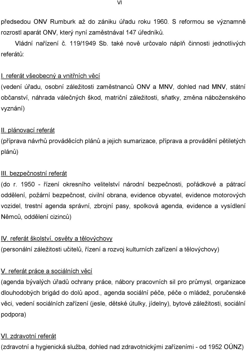 referát všeobecný a vnitřních věcí (vedení úřadu, osobní záležitosti zaměstnanců ONV a MNV, dohled nad MNV, státní občanství, náhrada válečných škod, matriční záležitosti, sňatky, změna náboženského