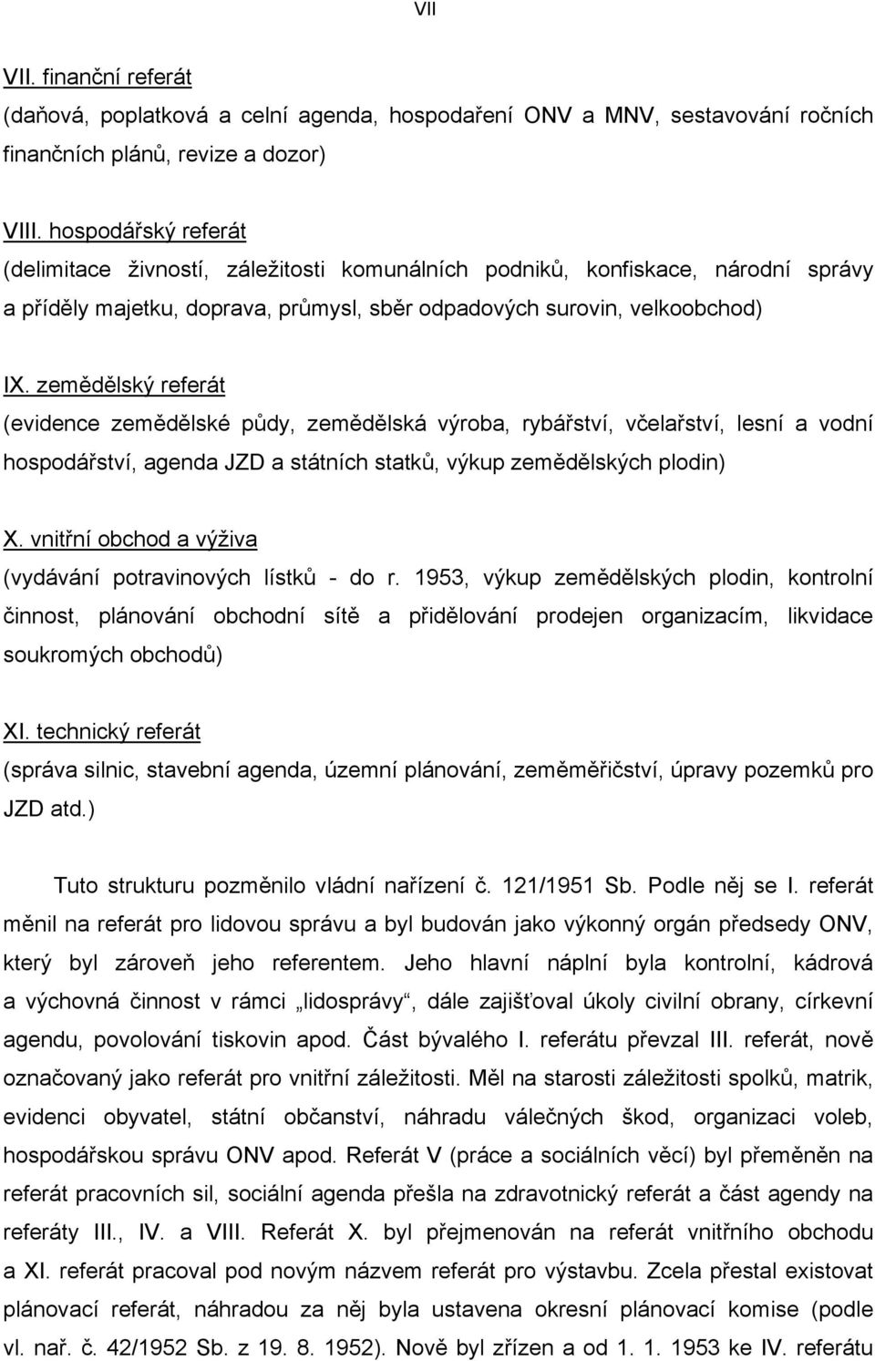 zemědělský referát (evidence zemědělské půdy, zemědělská výroba, rybářství, včelařství, lesní a vodní hospodářství, agenda JZD a státních statků, výkup zemědělských plodin) X.