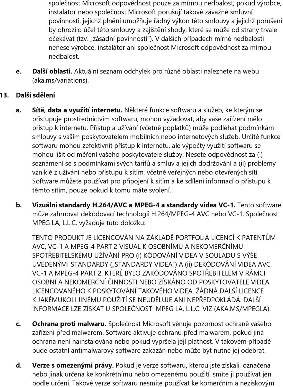 V dalších případech mírné nedbalosti nenese výrobce, instalátor ani společnost Microsoft odpovědnost za mírnou nedbalost. e. Další oblasti.