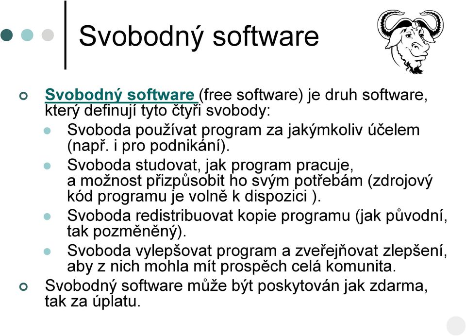 Svoboda studovat, jak program pracuje, a možnost přizpůsobit ho svým potřebám (zdrojový kód programu je volně k dispozici ).