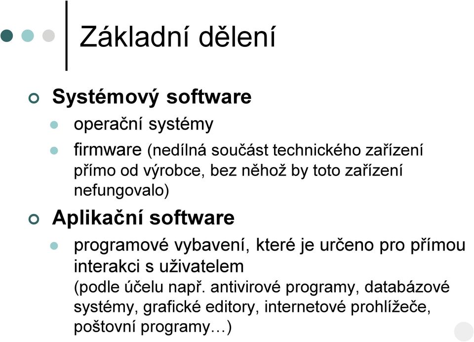 programové vybavení, které je určeno pro přímou interakci s uživatelem (podle účelu např.