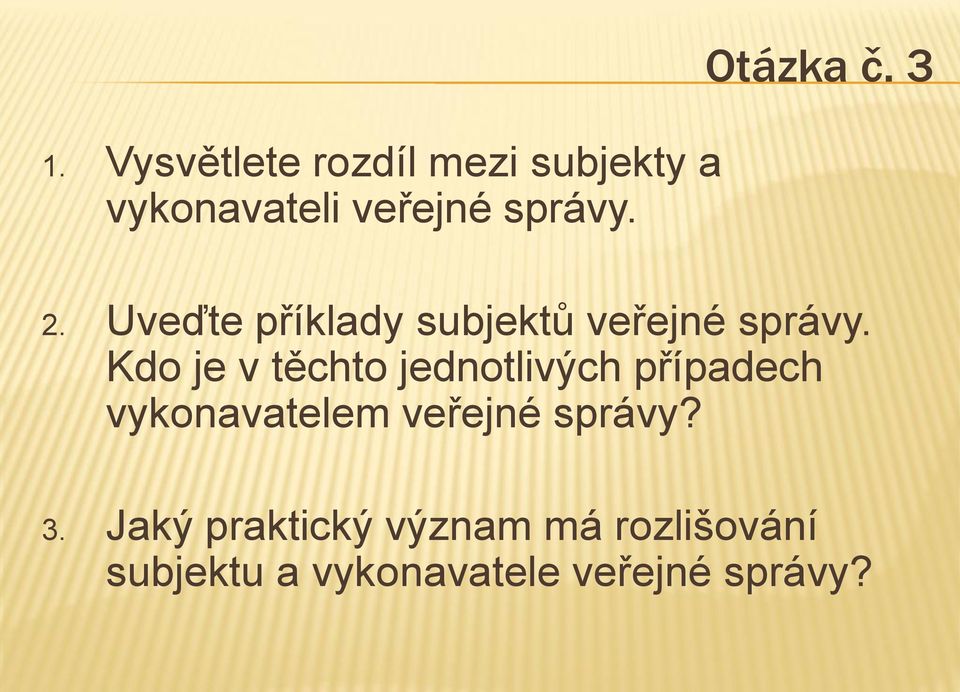 Kdo je v těchto jednotlivých případech vykonavatelem veřejné správy?