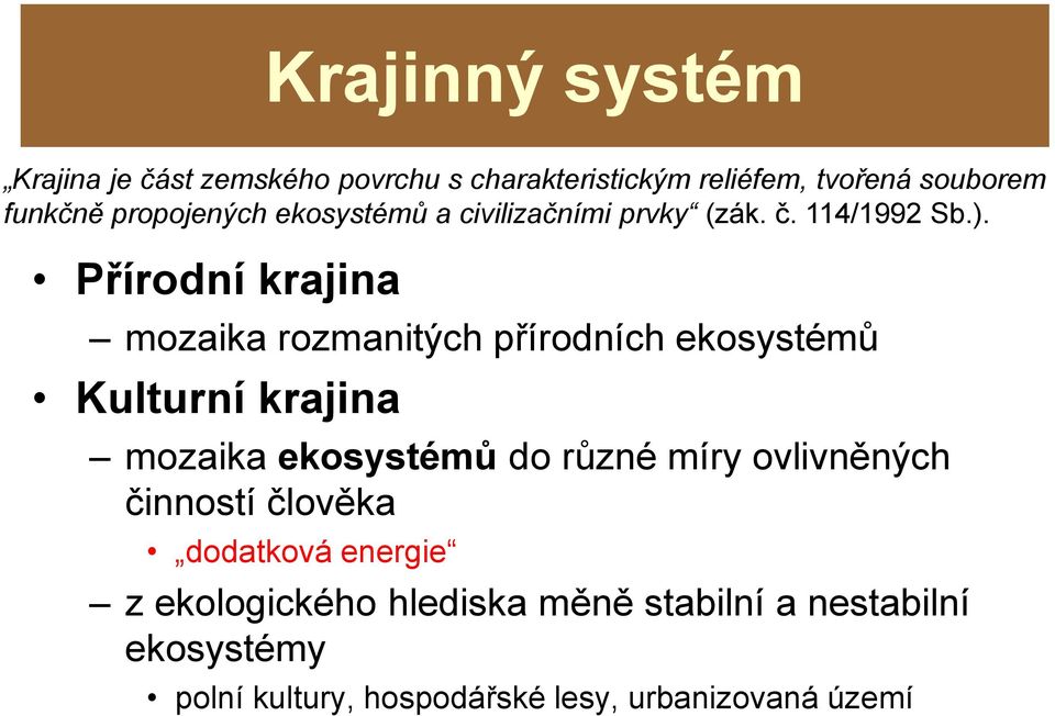 Přírodní krajina mozaika rozmanitých přírodních ekosystémů Kulturní krajina mozaika ekosystémů do různé míry