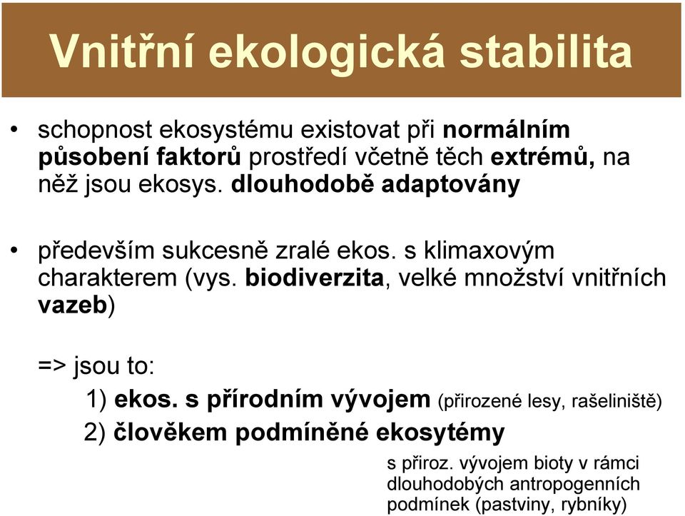 biodiverzita, velké množství vnitřních vazeb) => jsou to: 1) ekos.