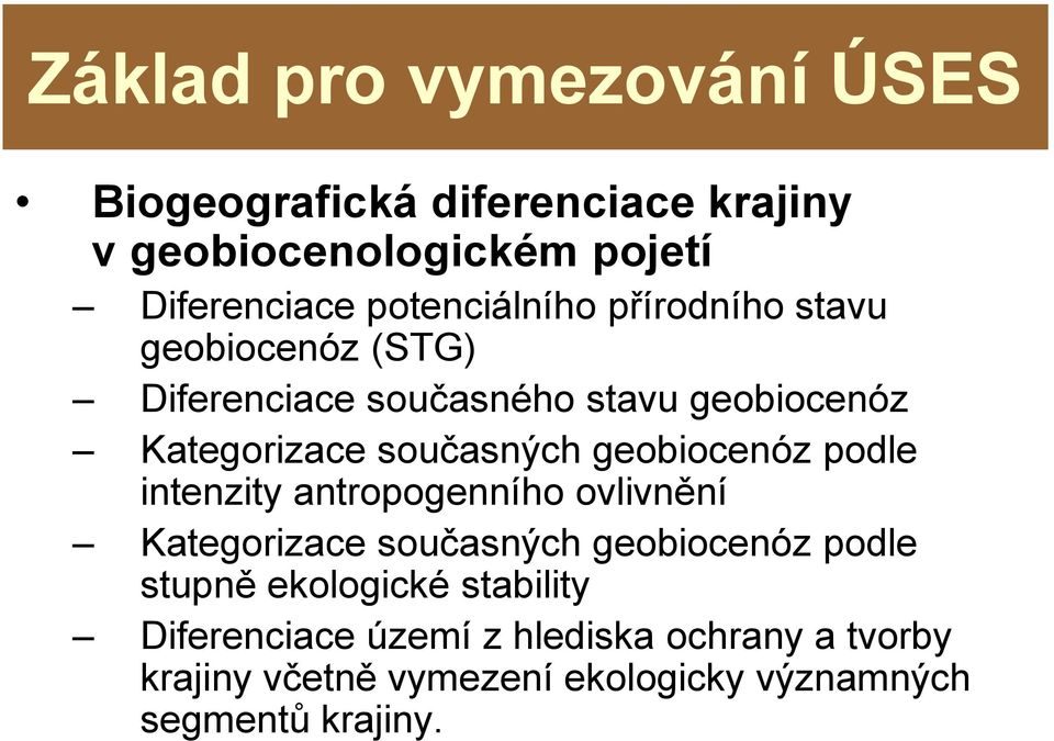 současných geobiocenóz podle intenzity antropogenního ovlivnění Kategorizace současných geobiocenóz podle stupně