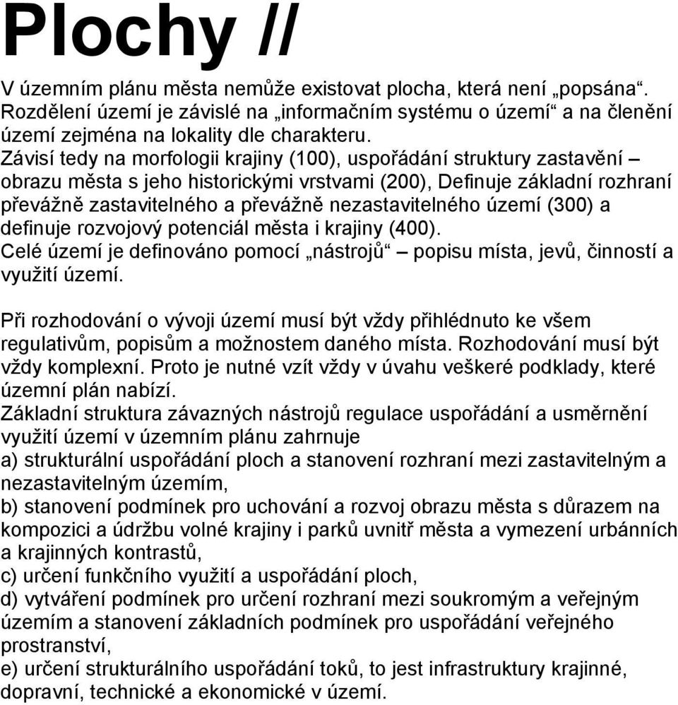 území (300) a definuje rozvojový potenciál města i krajiny (400). Celé území je definováno pomocí nástrojů popisu místa, jevů, činností a využití území.