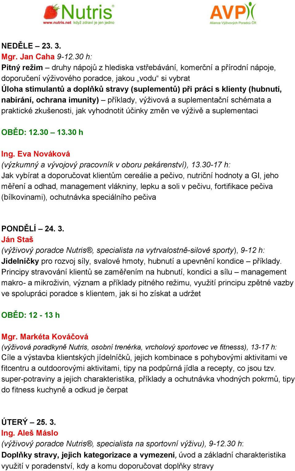 klienty (hubnutí, nabírání, ochrana imunity) příklady, výživová a suplementační schémata a praktické zkušenosti, jak vyhodnotit účinky změn ve výživě a suplementaci Ing.