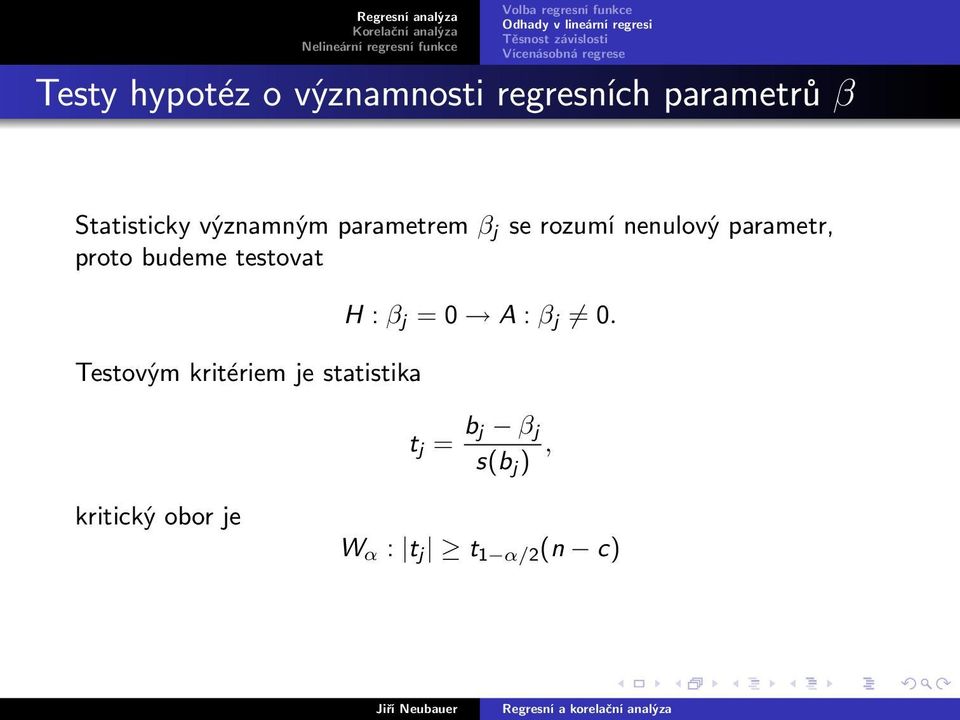 budeme testovat Testovým kritériem je statistika H : β j = 0 A :