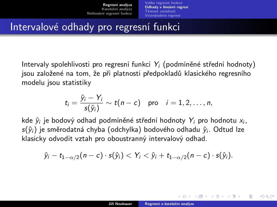 .., n, kde ŷ i je bodový odhad podmíněné střední hodnoty Y i pro hodnotu x i, s(ŷ i ) je směrodatná chyba (odchylka) bodového