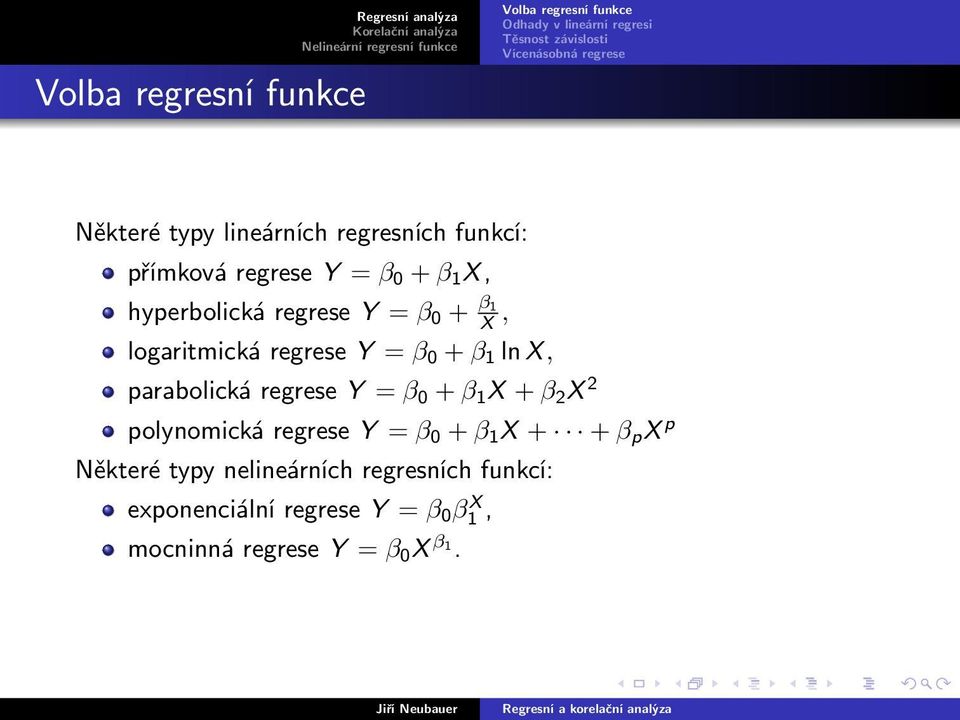 regrese Y = β 0 + β 1 X + β 2 X 2 polynomická regrese Y = β 0 + β 1 X + + β p X p Některé typy