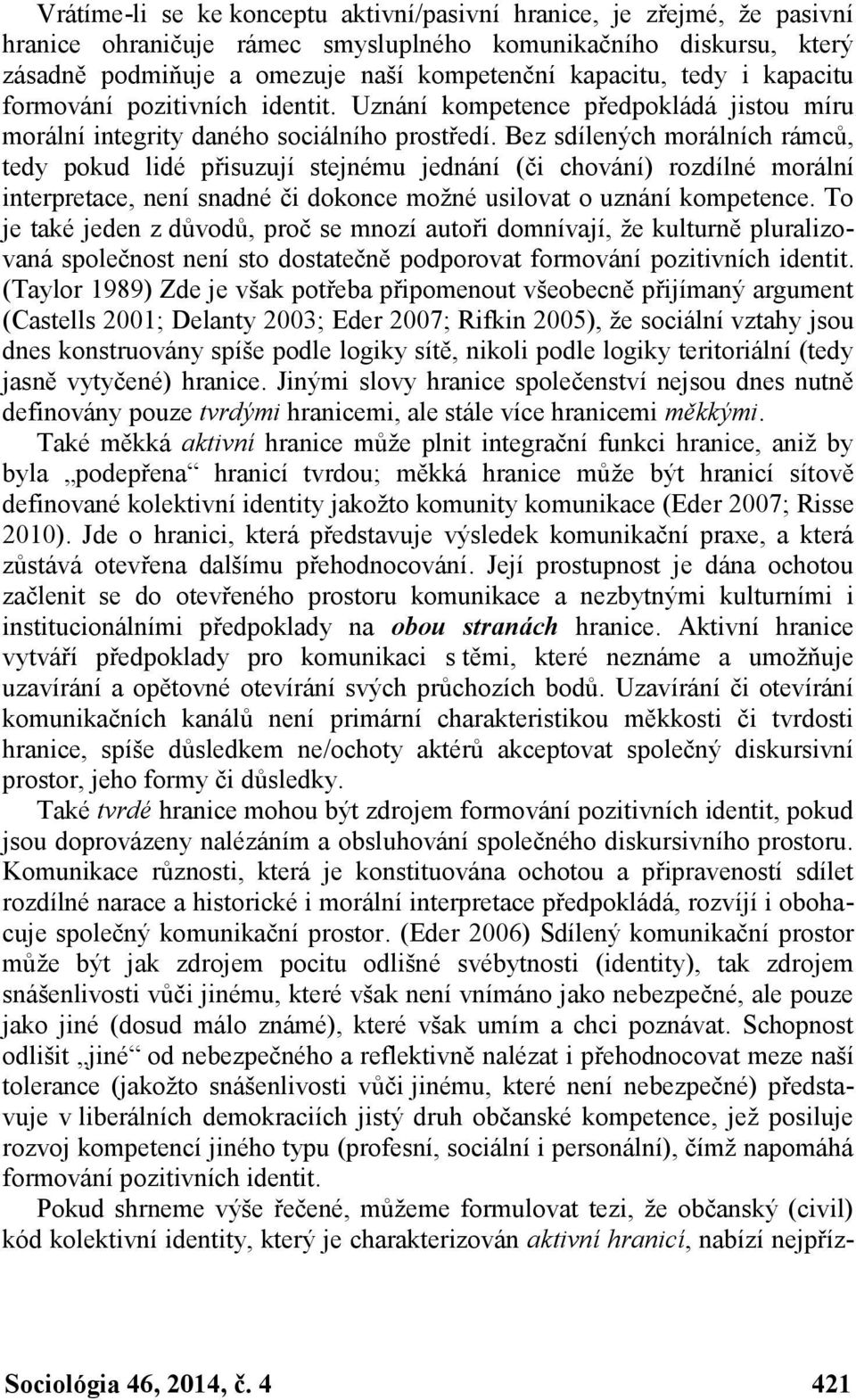 Bez sdílených morálních rámců, tedy pokud lidé přisuzují stejnému jednání (či chování) rozdílné morální interpretace, není snadné či dokonce možné usilovat o uznání kompetence.