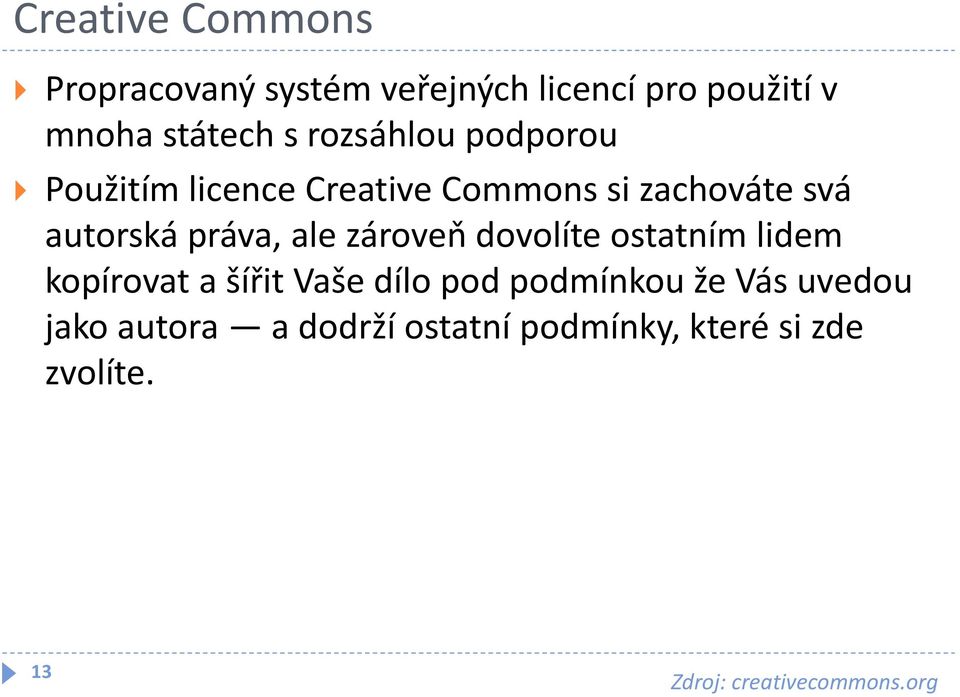 ale zároveň dovolíte ostatním lidem kopírovat a šířit Vaše dílo pod podmínkou že Vás