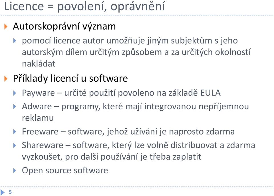 EULA Adware programy, které mají integrovanou nepříjemnou reklamu Freeware software, jehož užívání je naprosto zdarma