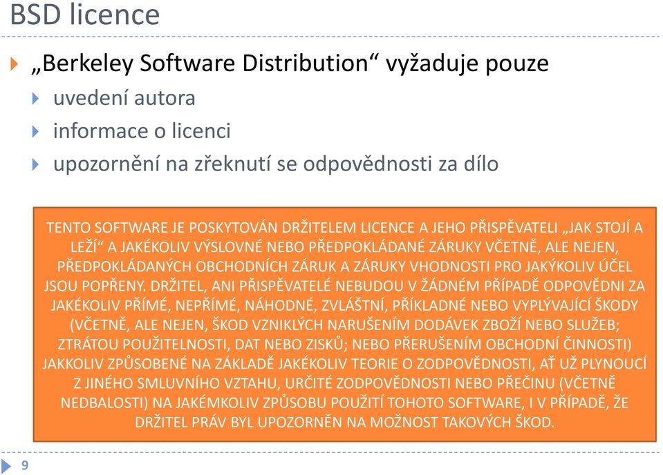 DRŽITEL, ANI PŘISPĚVATELÉ NEBUDOU V ŽÁDNÉM PŘÍPADĚ ODPOVĚDNI ZA JAKÉKOLIV PŘÍMÉ, NEPŘÍMÉ, NÁHODNÉ, ZVLÁŠTNÍ, PŘÍKLADNÉ NEBO VYPLÝVAJÍCÍ ŠKODY (VČETNĚ, ALE NEJEN, ŠKOD VZNIKLÝCH NARUŠENÍM DODÁVEK