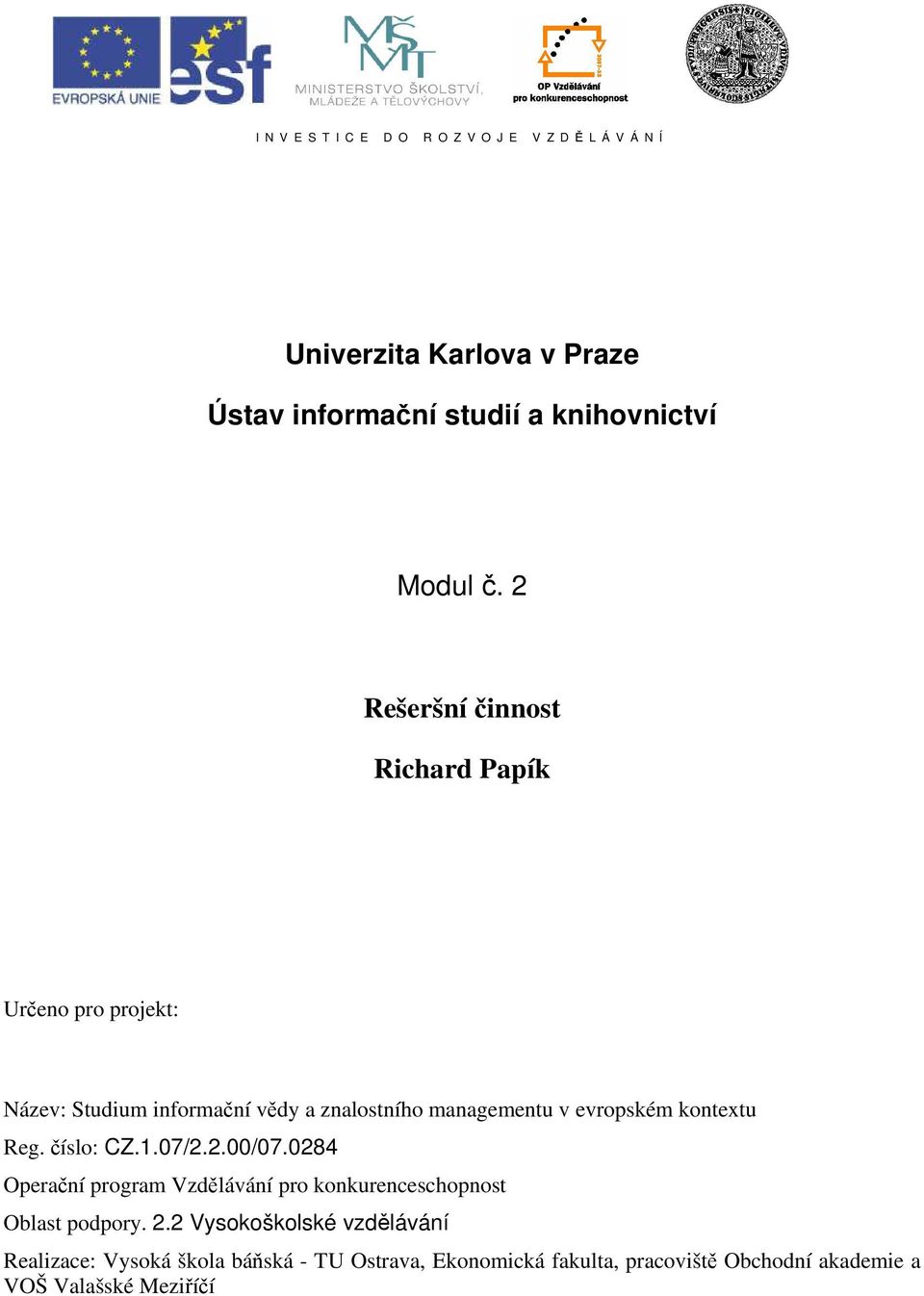 kontextu Reg. číslo: CZ.1.07/2.2.00/07.0284 Operační program Vzdělávání pro konkurenceschopnost Oblast podpory. 2.