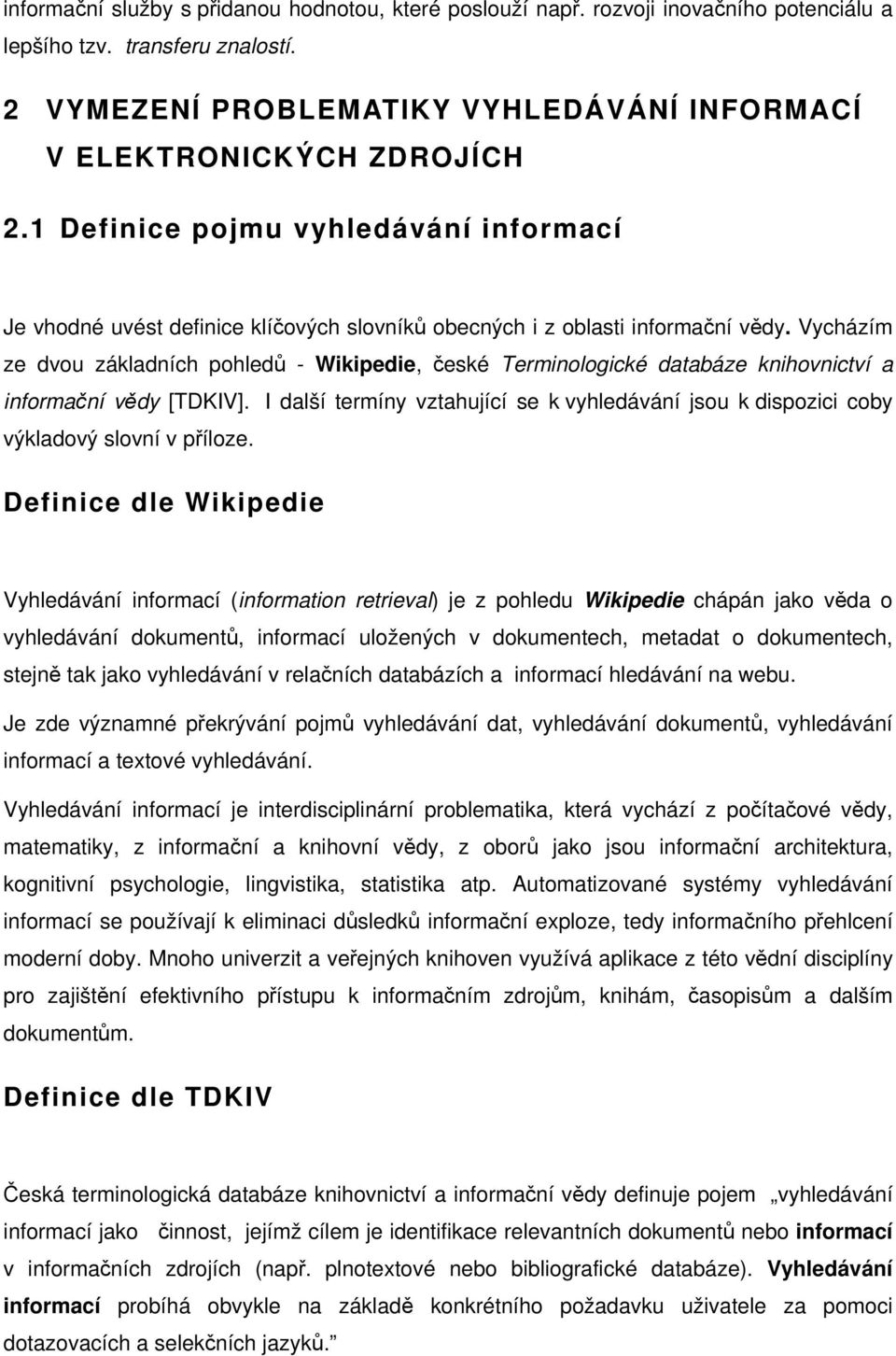 Vycházím ze dvou základních pohledů - Wikipedie, české Terminologické databáze knihovnictví a informační vědy [TDKIV].