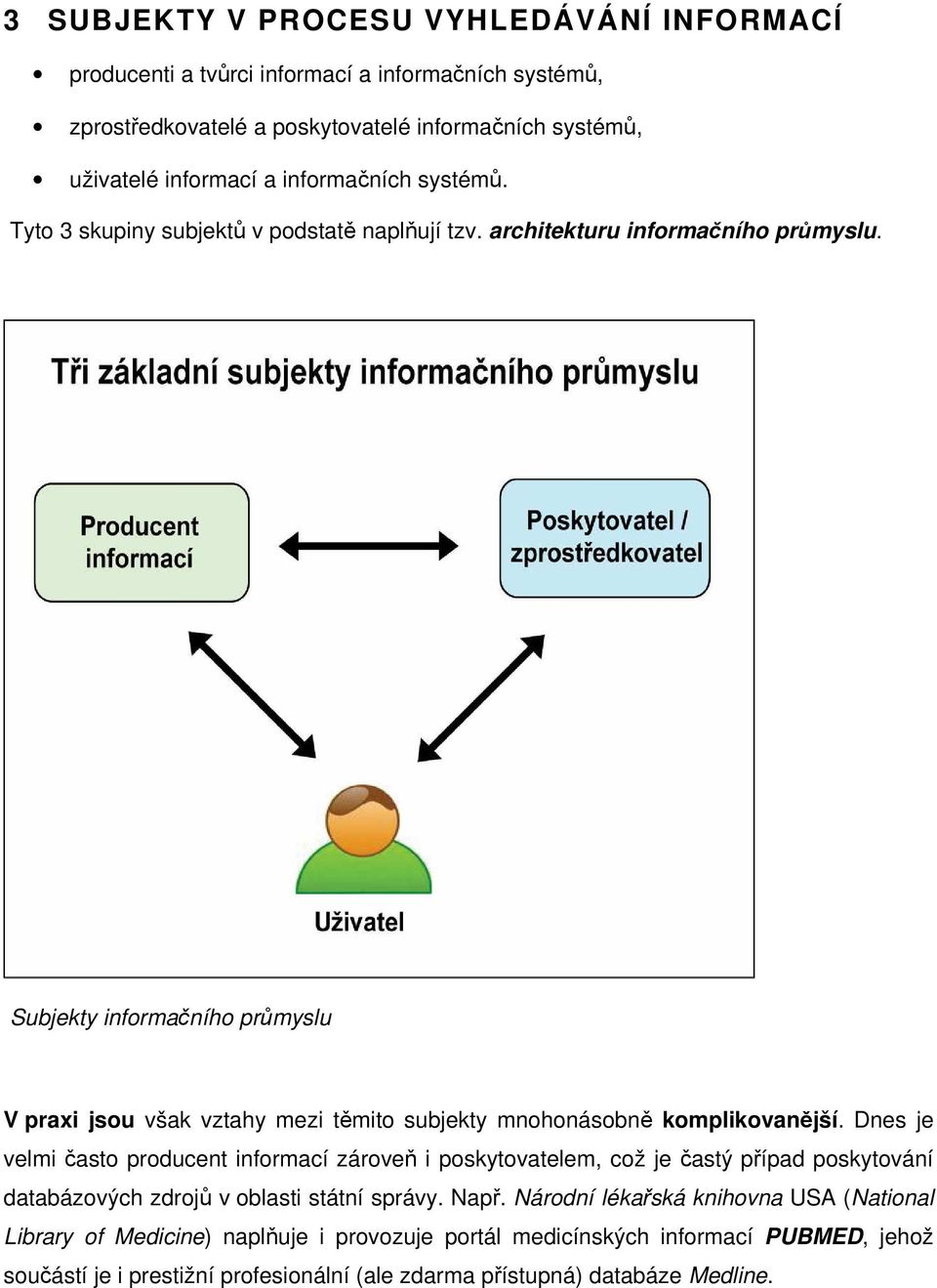 Subjekty informačního průmyslu V praxi jsou však vztahy mezi těmito subjekty mnohonásobně komplikovanější.