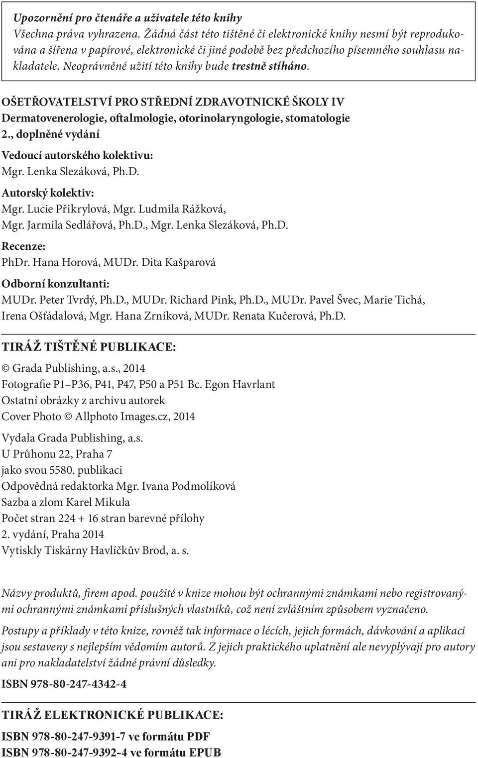 Neoprávněné užití této knihy bude trestně stíháno. OŠETŘOVATELSTVÍ PRO STŘEDNÍ ZDRAVOTNICKÉ ŠKOLY IV Dermatovenerologie, oftalmologie, otorinolaryngologie, stomatologie 2.