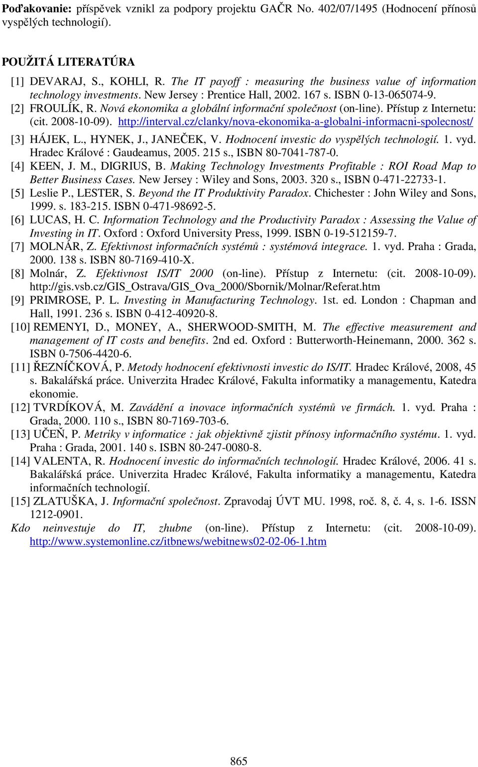 Nová ekonomika a globální informační společnost (on-line). Přístup z Internetu: (cit. 2008-10-09). http://interval.cz/clanky/nova-ekonomika-a-globalni-informacni-spolecnost/ [3] HÁJEK, L., HYNEK, J.