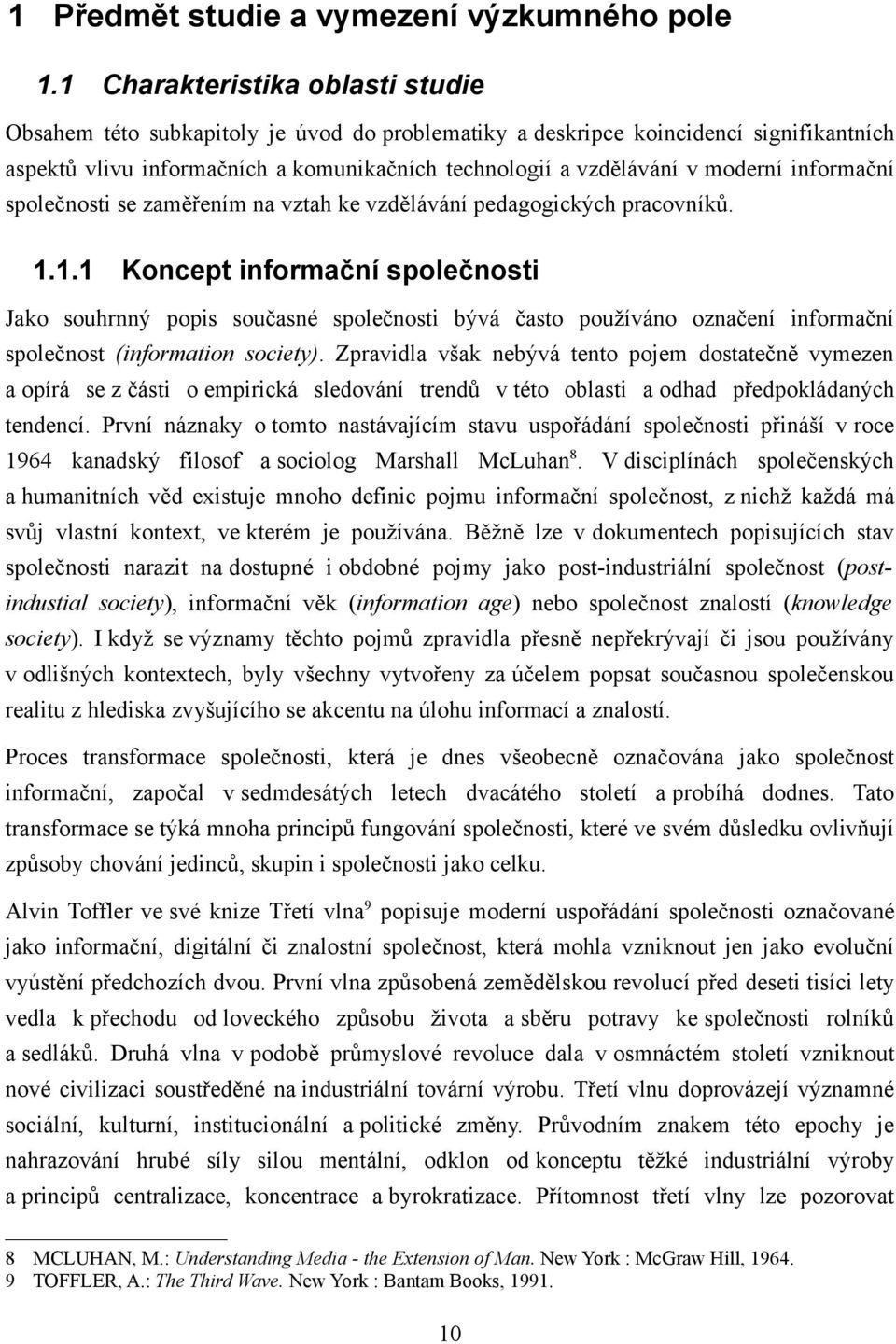 informační společnosti se zaměřením na vztah ke vzdělávání pedagogických pracovníků. 1.