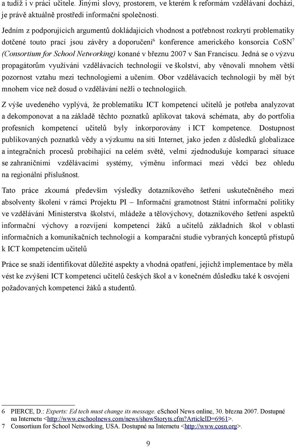 Networking) konané v březnu 2007 v San Franciscu. Jedná se o výzvu propagátorům využívání vzdělávacích technologií ve školství, aby věnovali mnohem větší pozornost vztahu mezi technologiemi a učením.