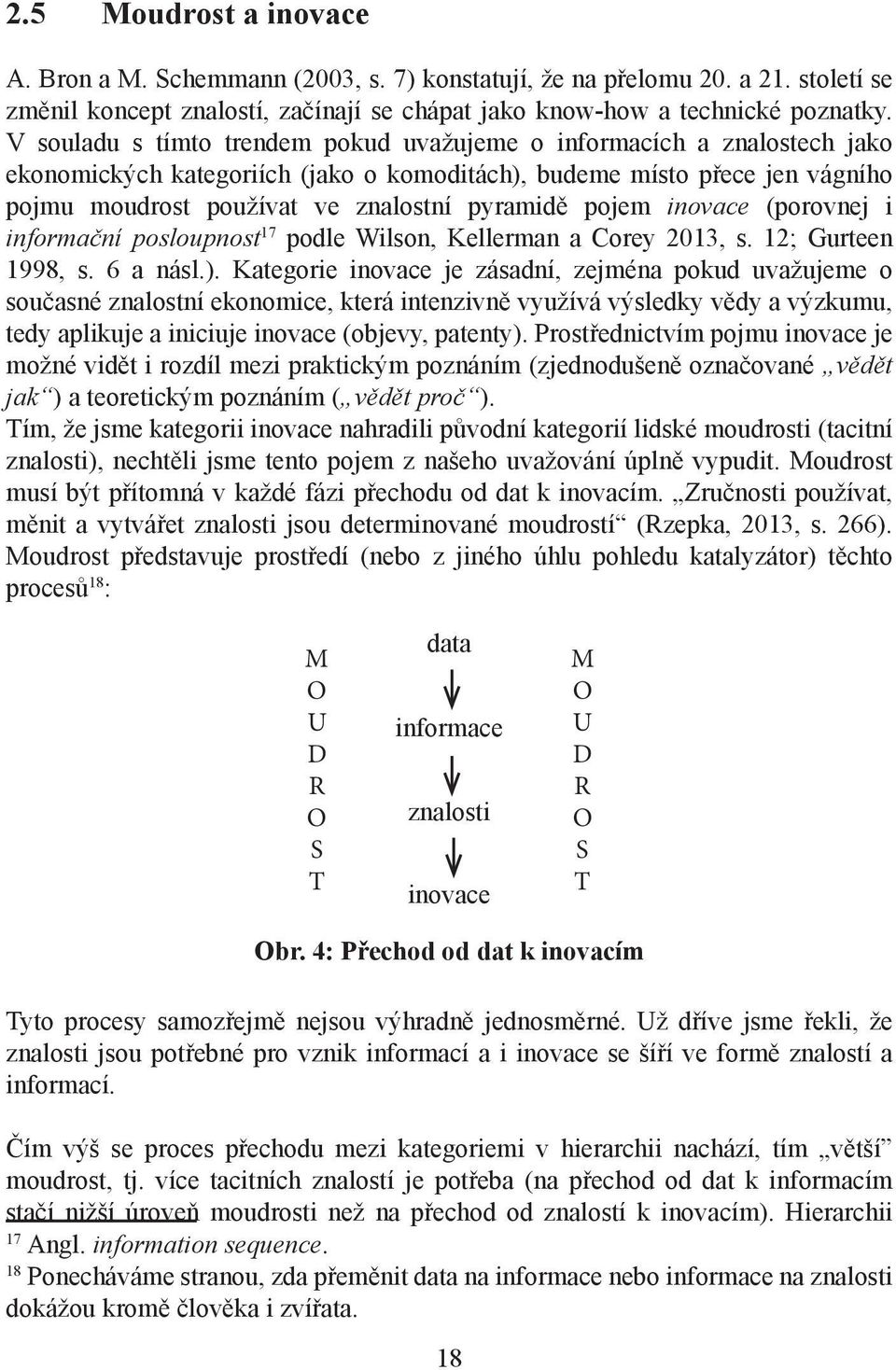 pojem inovace (porovnej i informační posloupnost 17 podle Wilson, Kellerman a Corey 2013, s. 12; Gurteen 1998, s. 6 a násl.).