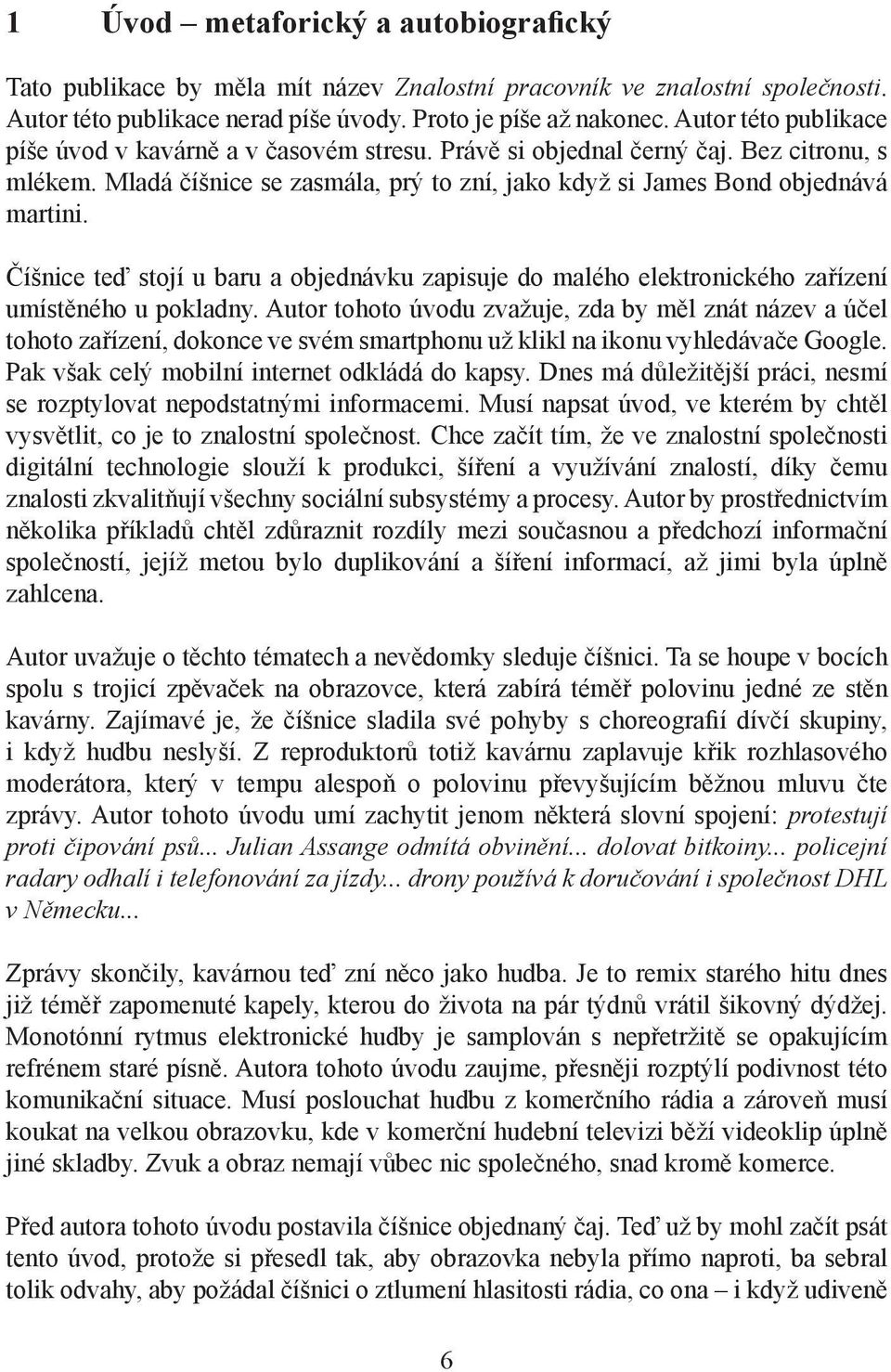 Číšnice teď stojí u baru a objednávku zapisuje do malého elektronického zařízení umístěného u pokladny.