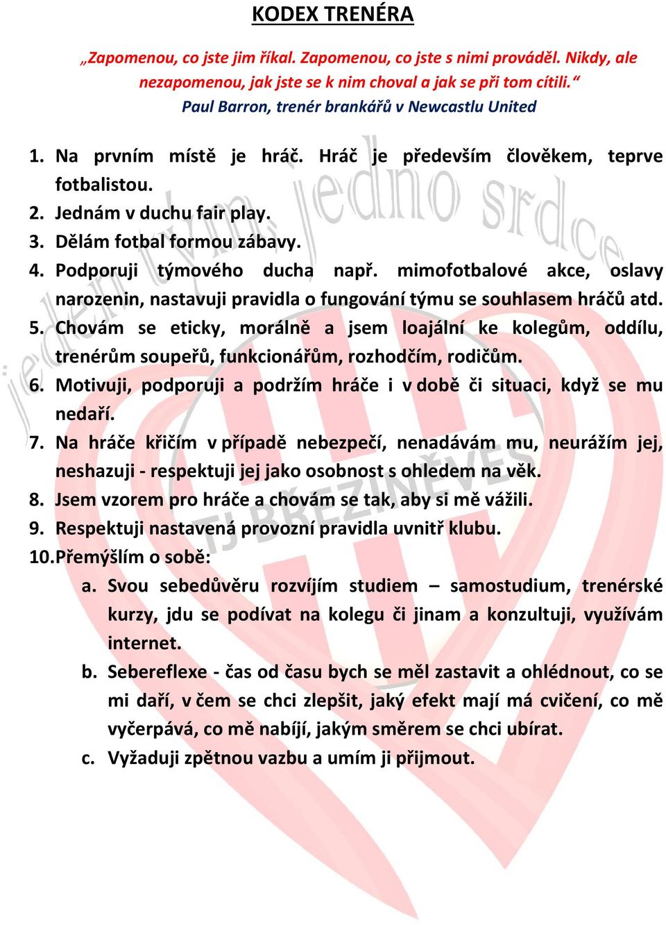 Podporuji týmového ducha např. mimofotbalové akce, oslavy narozenin, nastavuji pravidla o fungování týmu se souhlasem hráčů atd. 5.