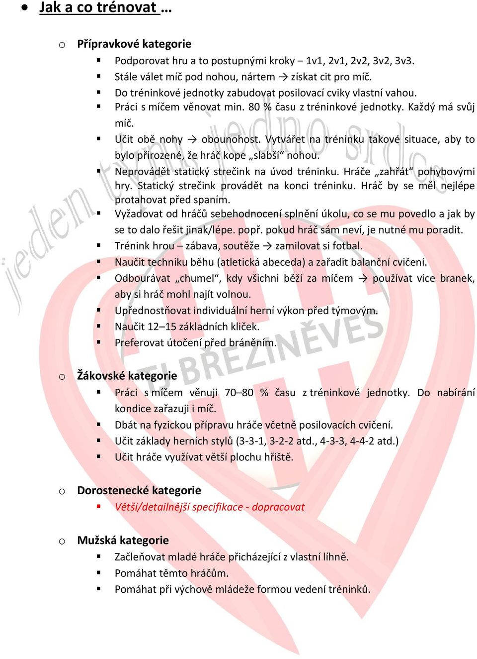 Vytvářet na tréninku takové situace, aby to bylo přirozené, že hráč kope slabší nohou. Neprovádět statický strečink na úvod tréninku. Hráče zahřát pohybovými hry.