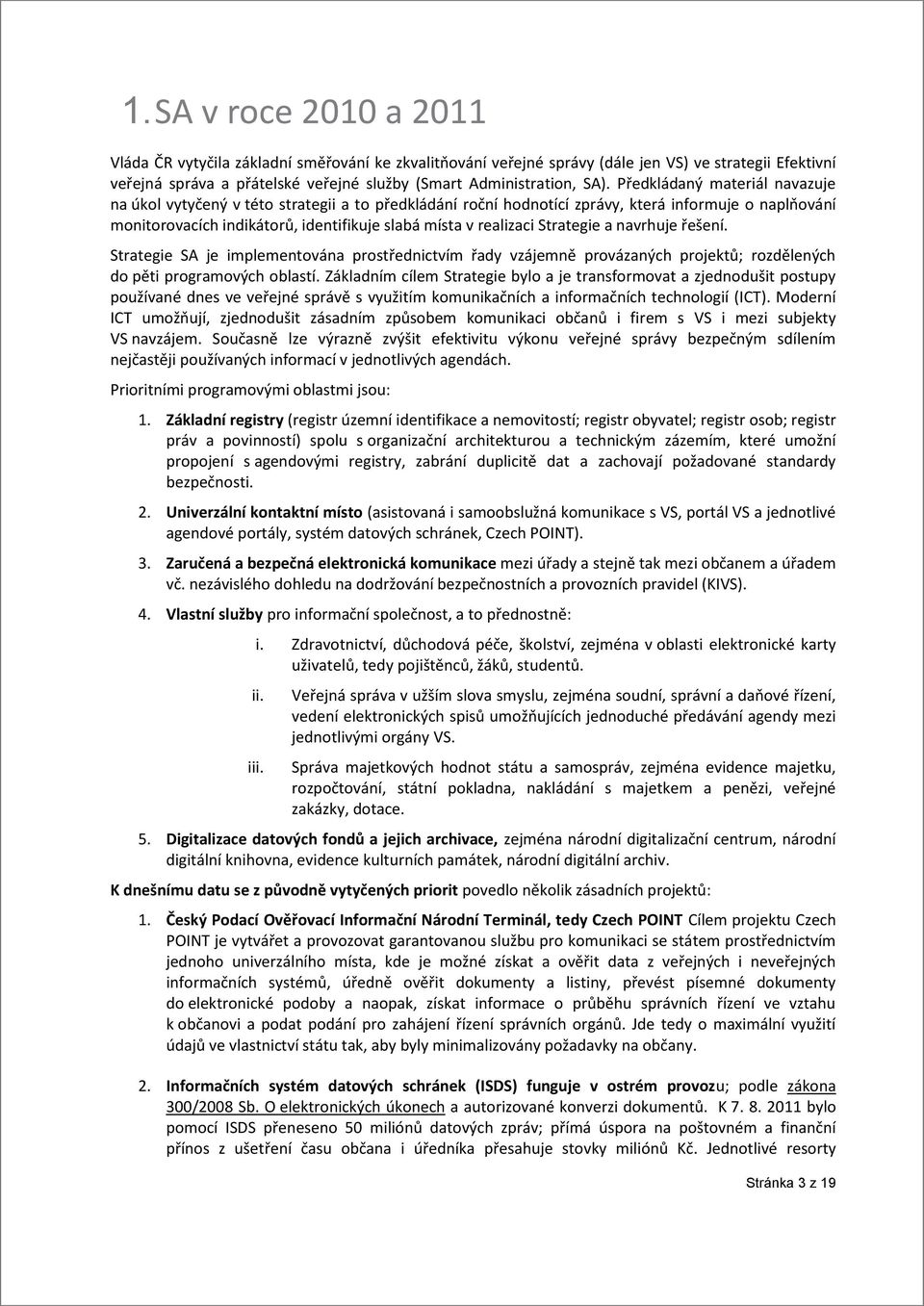 Strategie a navrhuje řešení. Strategie SA je implementována prostřednictvím řady vzájemně provázaných projektů; rozdělených do pěti programových oblastí.